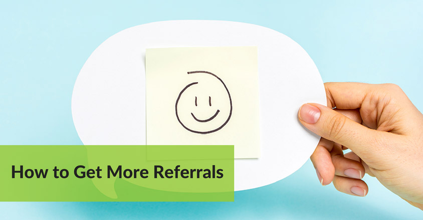 The image shows a hand holding a paper speech bubble with a sticky note on it. The sticky note has a simple, hand-drawn smiley face, symbolizing positive feedback or satisfaction. At the bottom left of the image, a green banner contains black text that reads, "How to Get More Referrals." The bright and cheerful design conveys the idea of generating positive word-of-mouth referrals through excellent service or customer satisfaction. The overall tone is friendly and encouraging, focusing on building relationships and gaining more referrals for business growth.