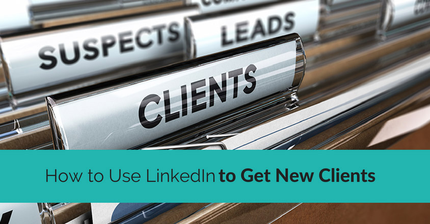 How to Use LinkedIn to Get New Clients