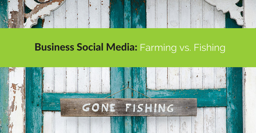 Business Social Media: Farming vs. Fishing