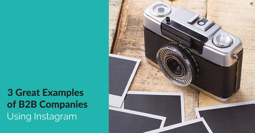 3 Great Examples of B2B Companies Using Instagram