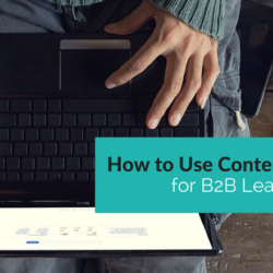 How to Use Content Marketing for B2B Lead Generation