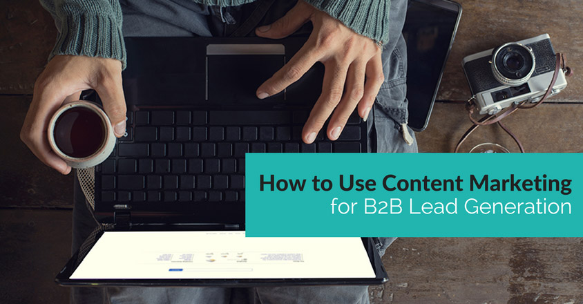 How to Use Content Marketing for B2B Lead Generation