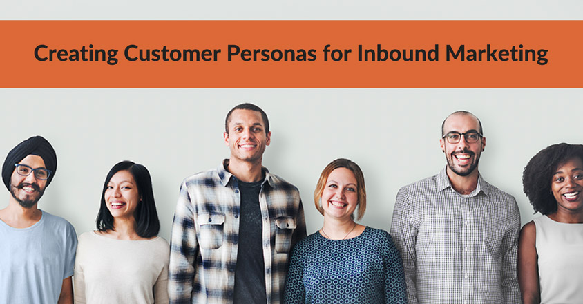 Creating Customer Personas for Inbound Marketing