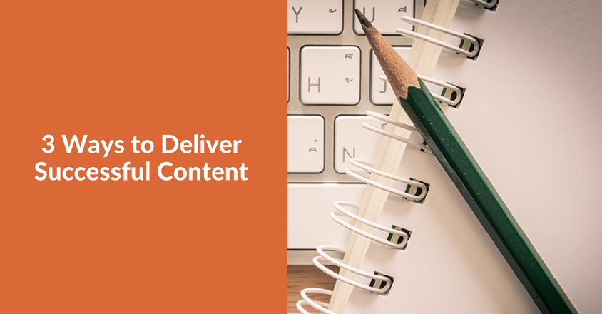 3 Ways to Deliver Successful Content