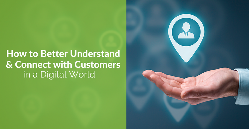 How to Better Understand and Connect with Customers in a Digital World