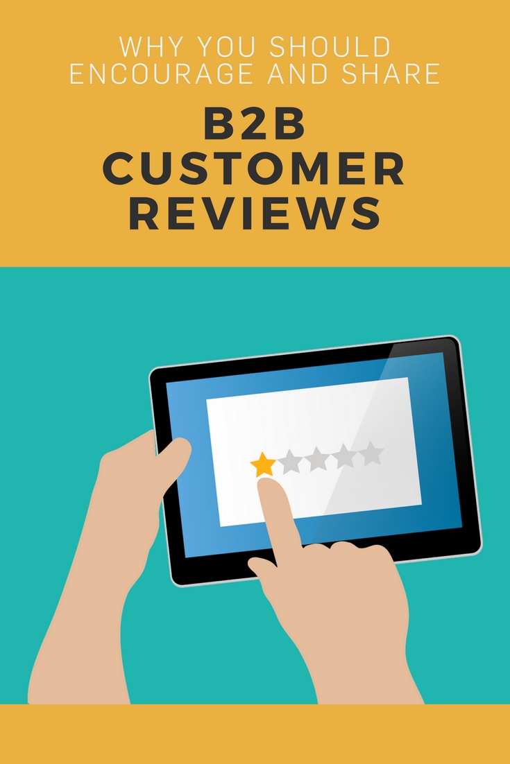 Why You Should Encourage and Share B2B Customer Reviews
