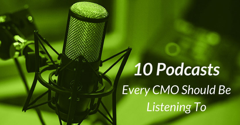 The image shows a close-up of a professional microphone with a green overlay. The text reads '10 Podcasts Every CMO Should Be Listening To,' highlighting a curated list of essential podcasts for Chief Marketing Officers.