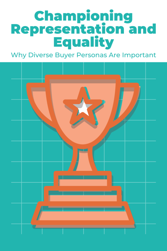 Championing Representation and Equality. Why diverse buyer personas are important. 